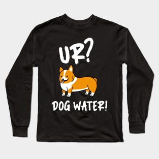 Ur Dog Water? 2.0 Long Sleeve T-Shirt